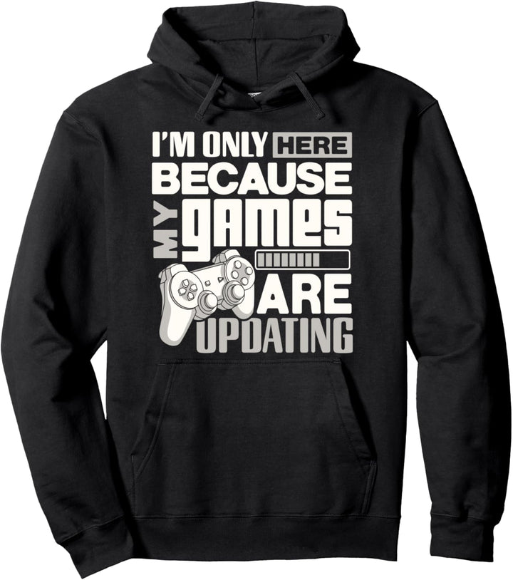 Funny gamer shirt Only here because my games are updating Pullover Hoodie
