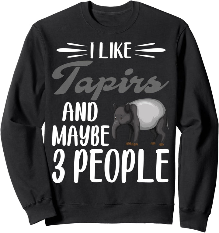 I Like Tapirs and Maybe 3 People | Tapir Lover Sweatshirt