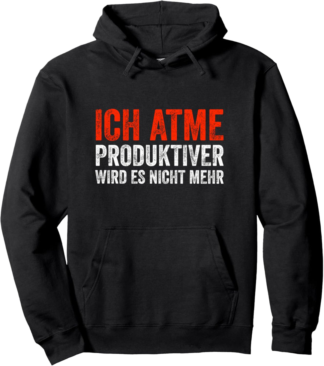 Ich atme produktiver wird es nicht mehr Spruch Sprüche Fun Pullover Hoodie