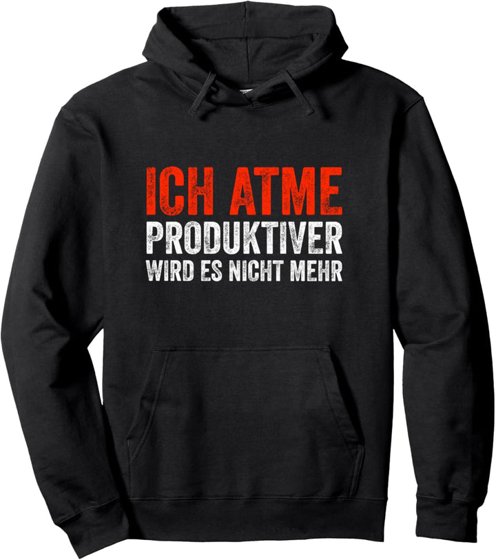 Ich atme produktiver wird es nicht mehr Spruch Sprüche Fun Pullover Hoodie