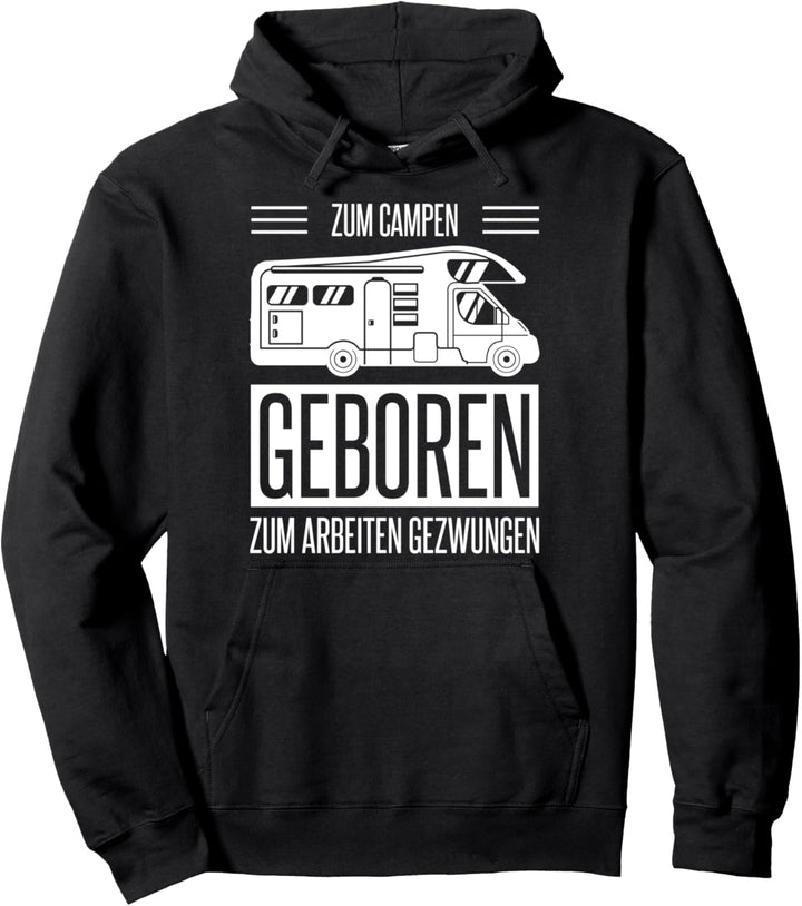 Zum Campen Geboren Zum Arbeiten Gezwungen Pullover Hoodie