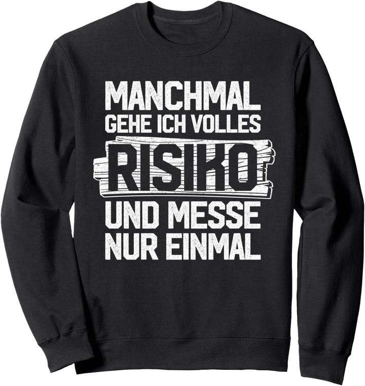 Volles Risiko - Lustiges Schreiner Tischler Zimmerer Sweatshirt