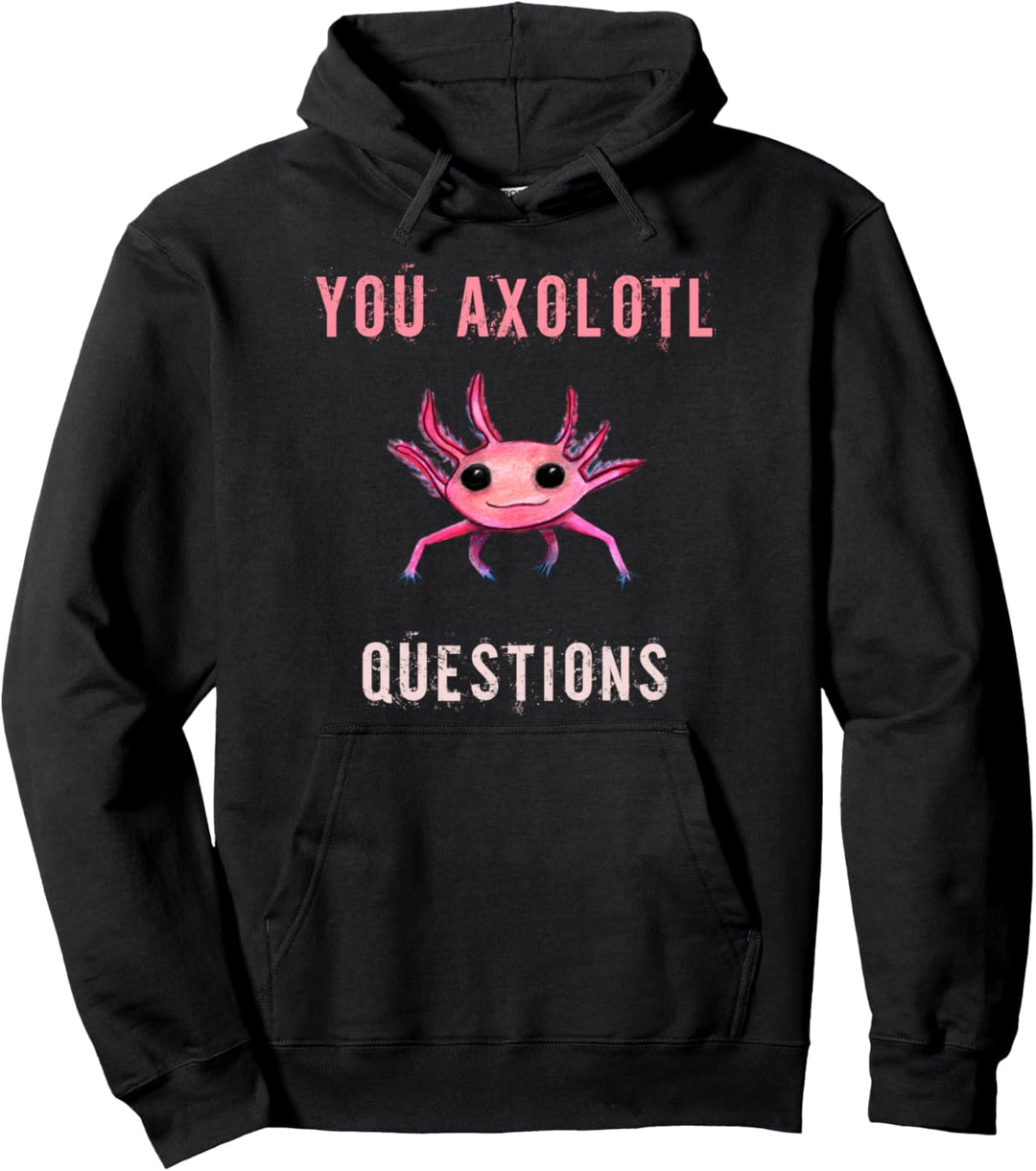 Ihr Axolotl Fragen Netter mexikanischer Salamander Axolotl Pullover Hoodie