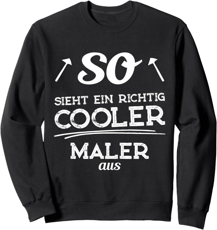 So sieht ein richtig cooler Maler aus - Geschenk Anstreicher Sweatshirt