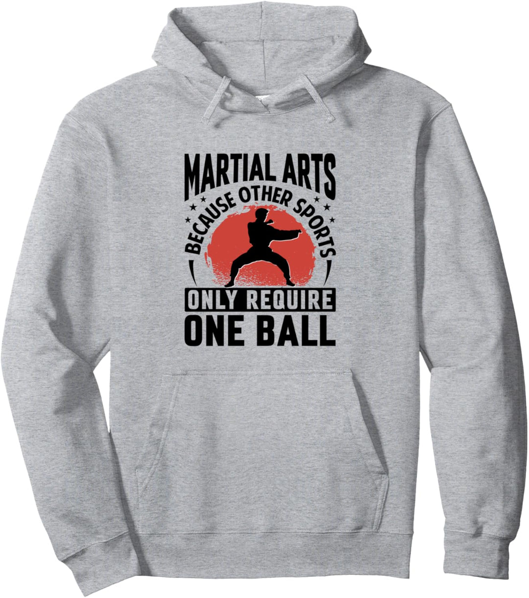 Martial Arts - Because Other Sports Only Require One Ball Pullover Hoodie
