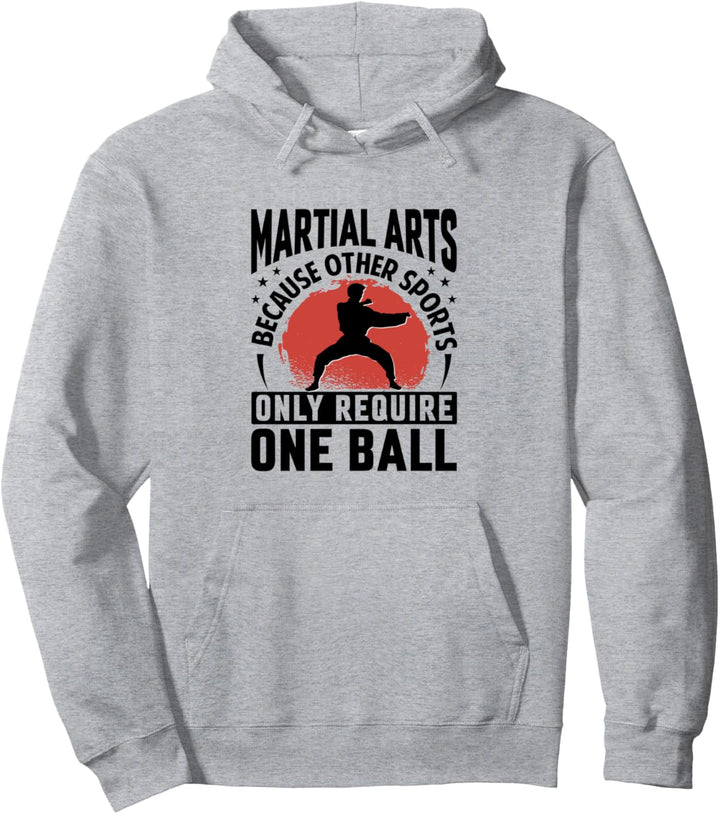 Martial Arts - Because Other Sports Only Require One Ball Pullover Hoodie