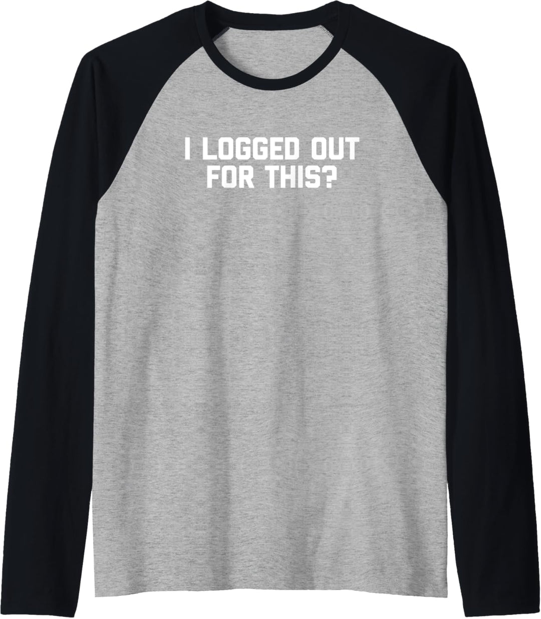 I Logged Out For This? T-Shirt lustiger Spruch sarkastischer Humor Raglan