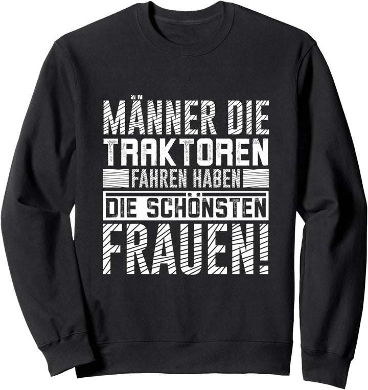 Männer die Traktoren fahren haben die schönsten Frauen Sweatshirt