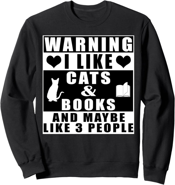 Warning I Like Cats And Books And Maybe Like 3 People Sweatshirt