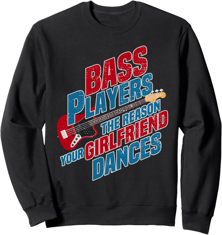 Bassspieler The Reason Your Girlfriend Dances Bassist Sweatshirt