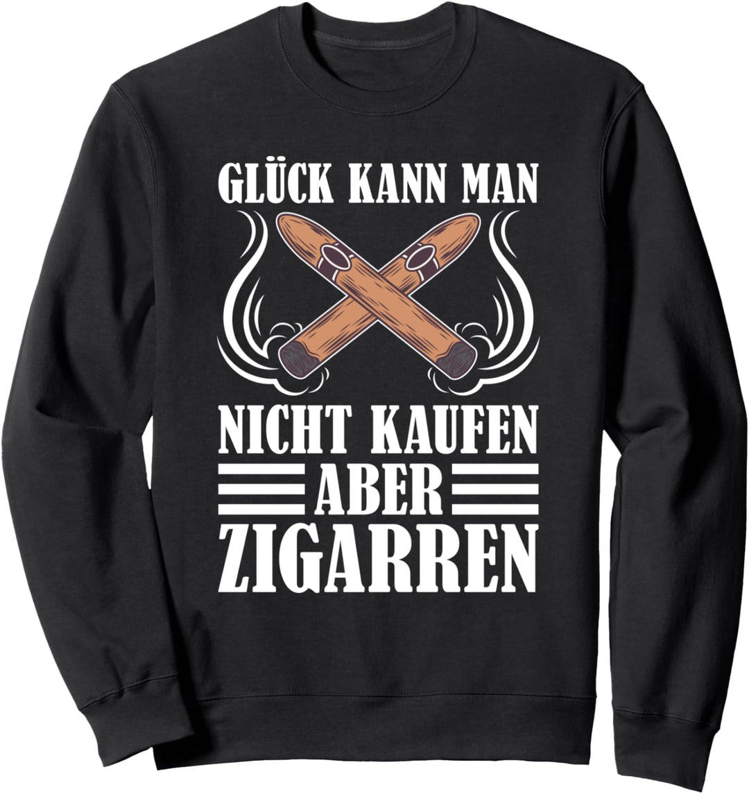 Zigarre Raucher - Glück Kann Man Nicht Kaufen Aber Zigarren Sweatshirt