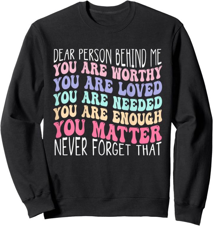 Dear Person Behind Me The World Is A Better Place With You Sweatshirt