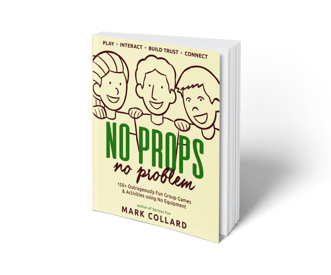 No Props No Problem: 150+ Outrageously Fun Group Games & Activities using No Equipment, Taschenbuch