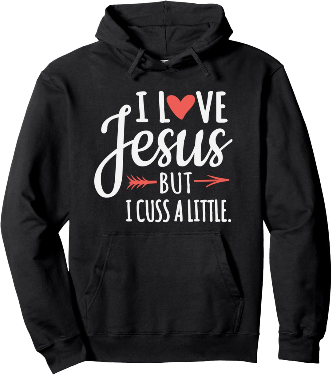 I Love Jesus But I Cuss A Little Church Humor Pullover Hoodie