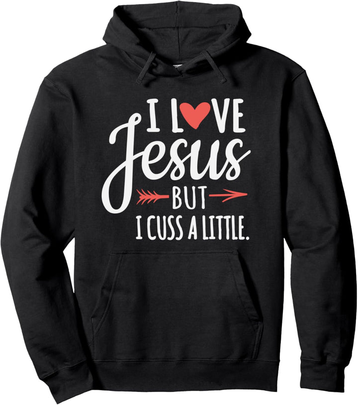 I Love Jesus But I Cuss A Little Church Humor Pullover Hoodie