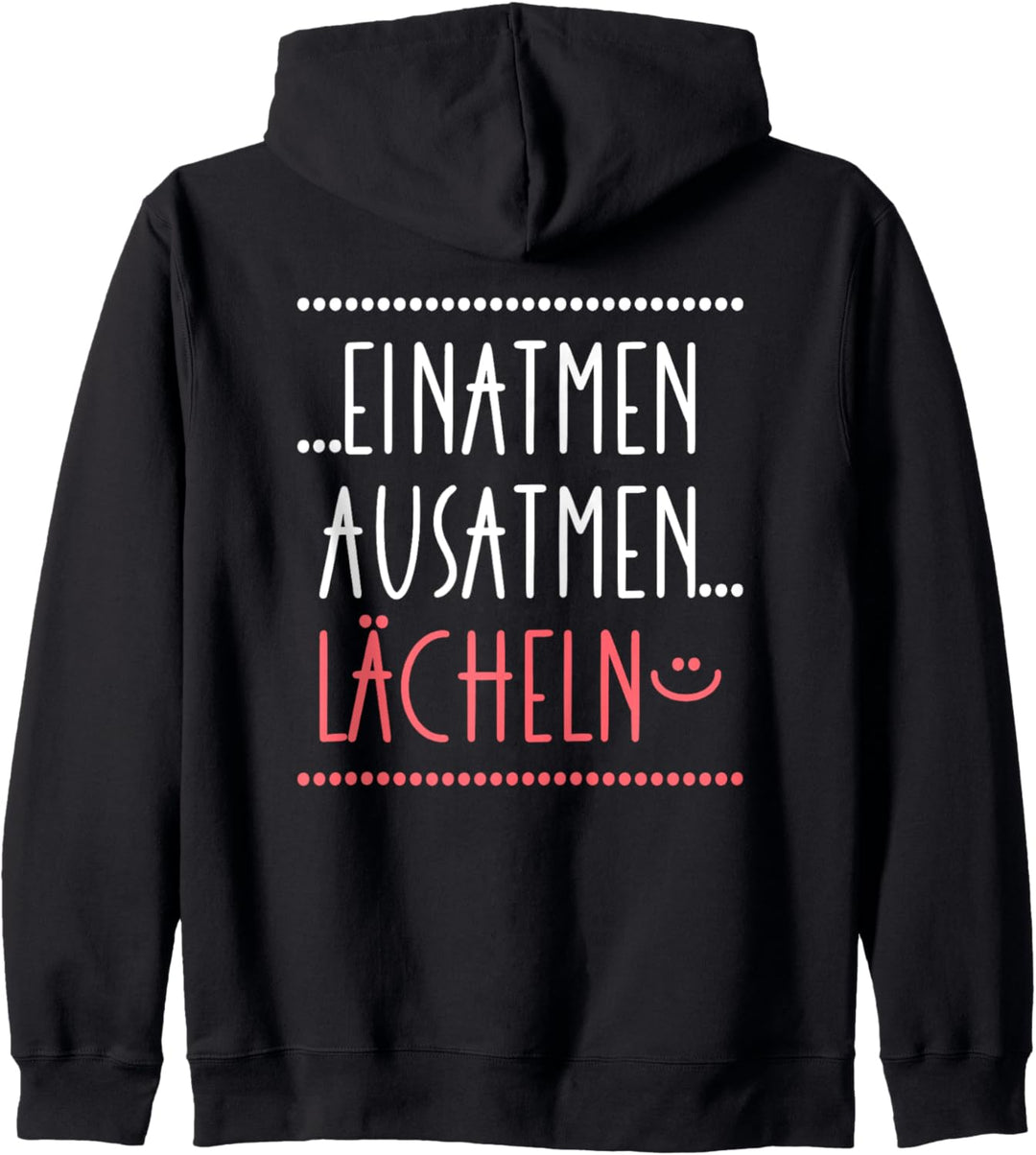 Einatmen Ausatmen Lächeln - Anti Ärger Message gegen Stress Kapuzenjacke