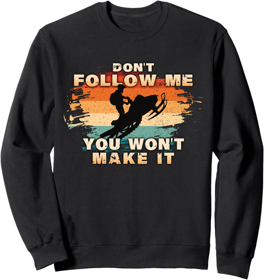Vintage Retro Don't Follow Me You Won't Make It Snowmobile Sweatshirt