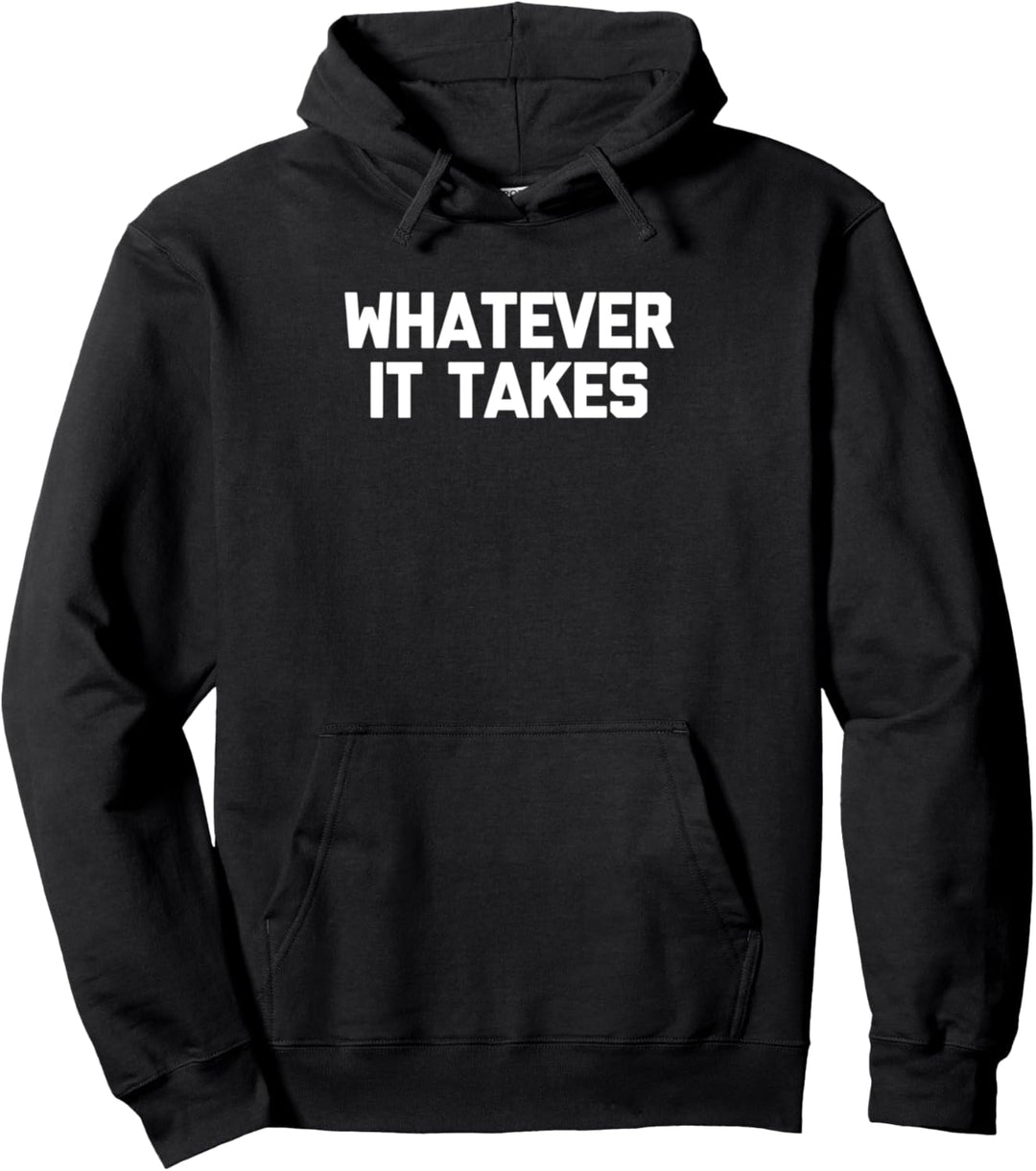 Whatever It Takes T-Shirt mit lustigem Spruch sarkastisch Pullover Hoodie