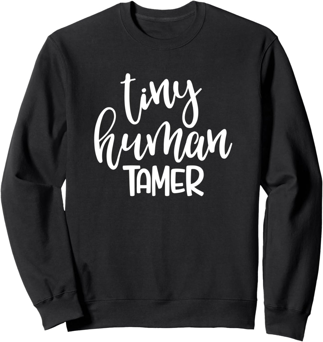 Tiny Human Tamer - Teacher Babysitter Mom Gift Sweatshirt