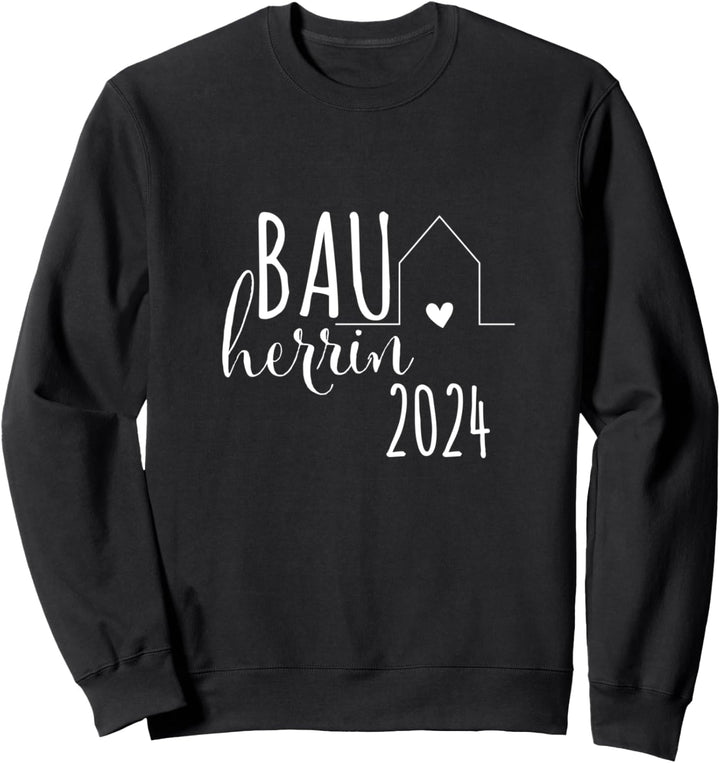 Bauherrin 2024 Haus Hausbau Häuslebauer Neubau Baustelle Sweatshirt