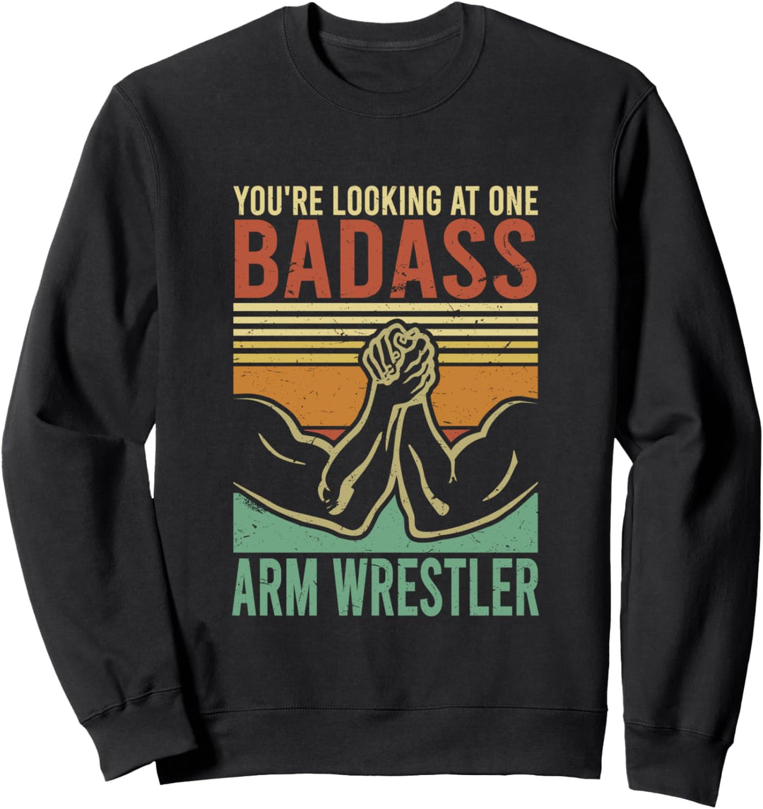 You're Looking At One Badass Arm Wrestler | Armwrestling Sweatshirt