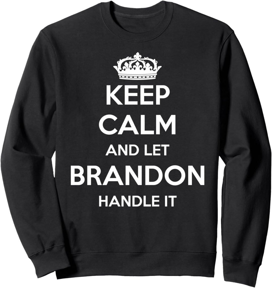 Keep Calm Handle It – Personalisierter Vorname lustiger Brandon Sweatshirt