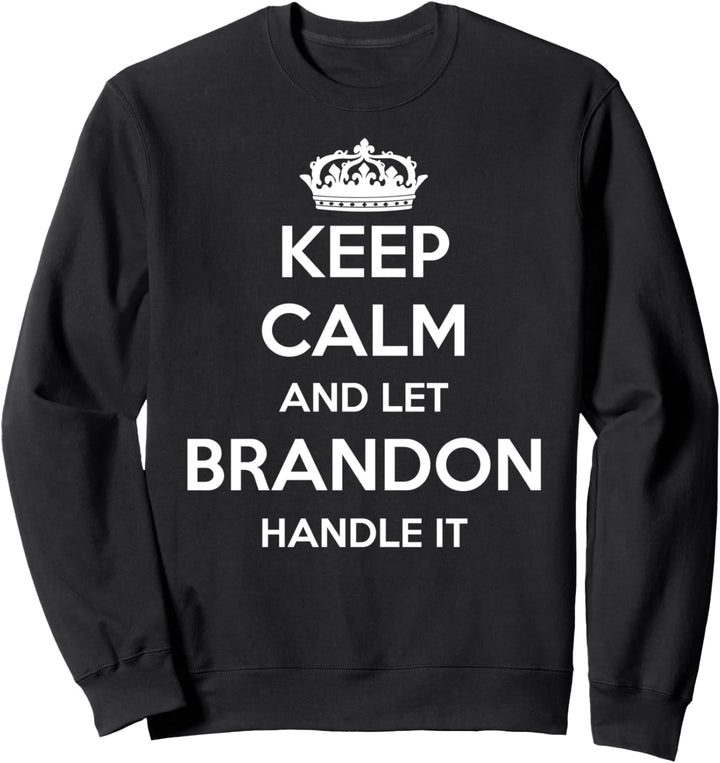 Keep Calm Handle It – Personalisierter Vorname lustiger Brandon Sweatshirt