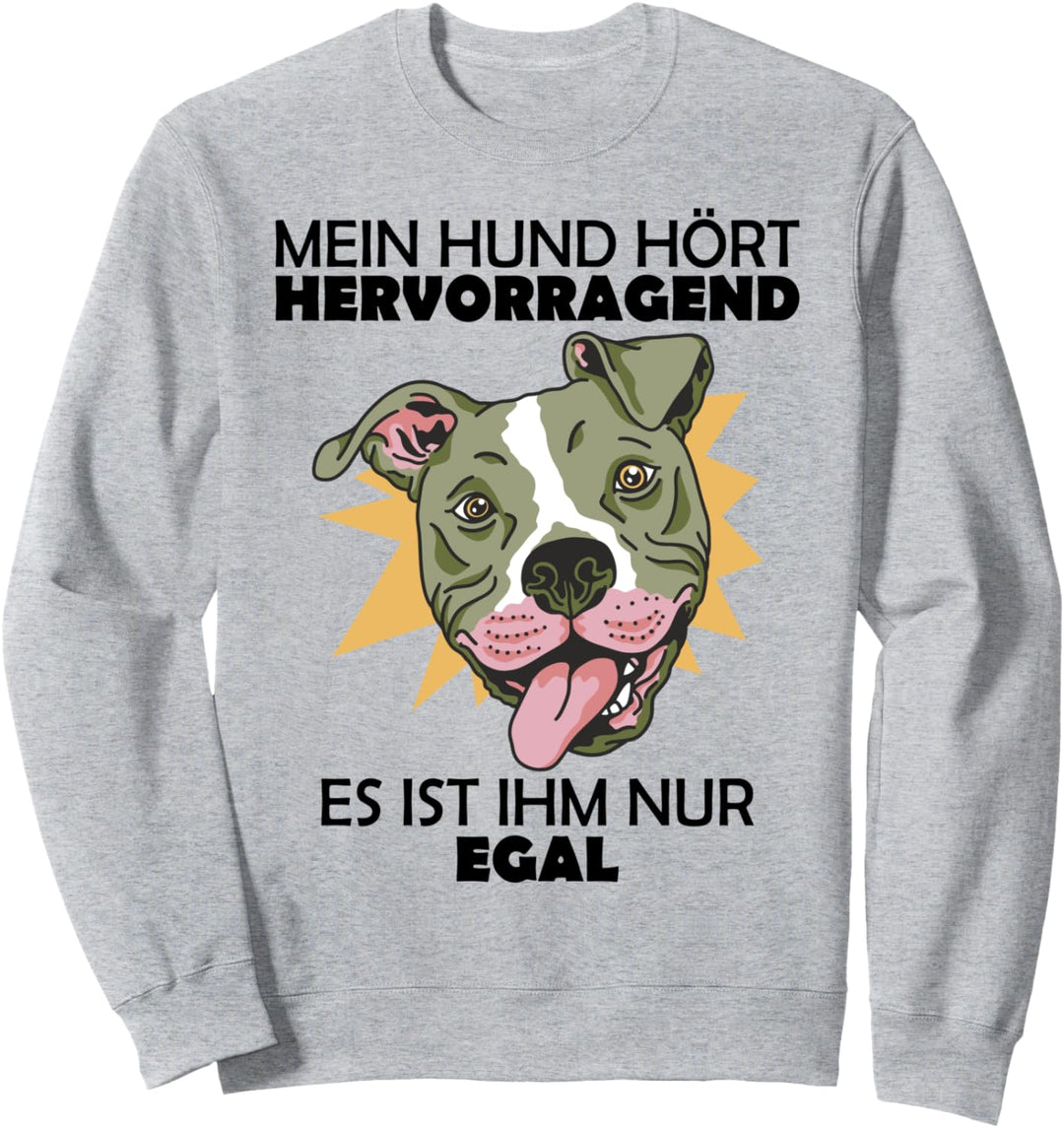 Mein Hund hört hervorragend es ist ihm nur egal Sweatshirt