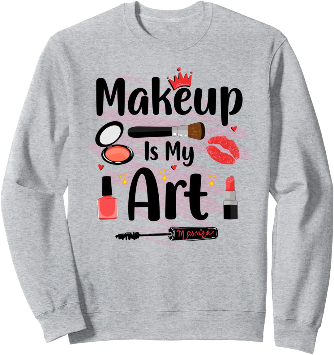 Esthetician Makeup Is My Art Girl Cosmetology Makeup Artist Sweatshirt
