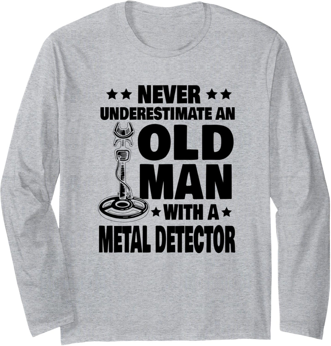 Never Underestimate an Old Man with a Metal Detector Dad Langarmshirt