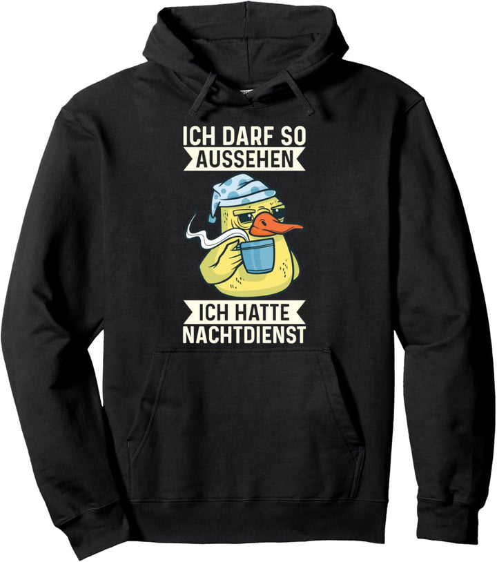 Ich Darf So Aussehen Ich Hatte Nachtdienst Müde Ente Pullover Hoodie