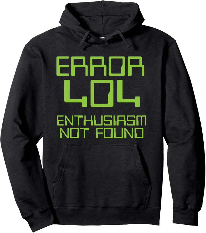 Error 404 Enthusiasm Not Found Pullover Hoodie