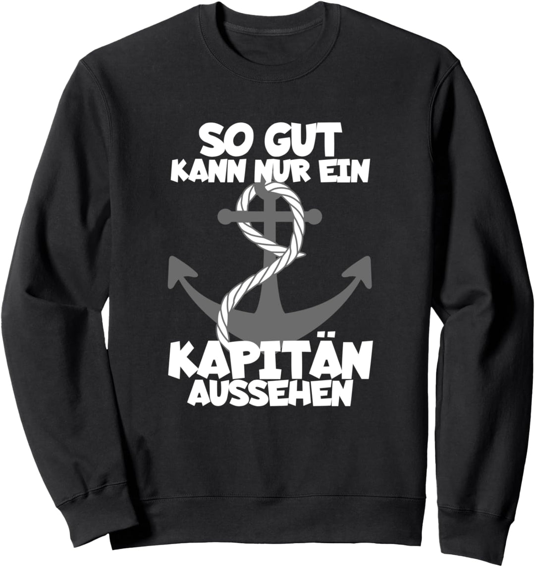So Gut Kann Nur Ein Kapitän Aussehen Bootsfahrer Segelschiff Sweatshirt