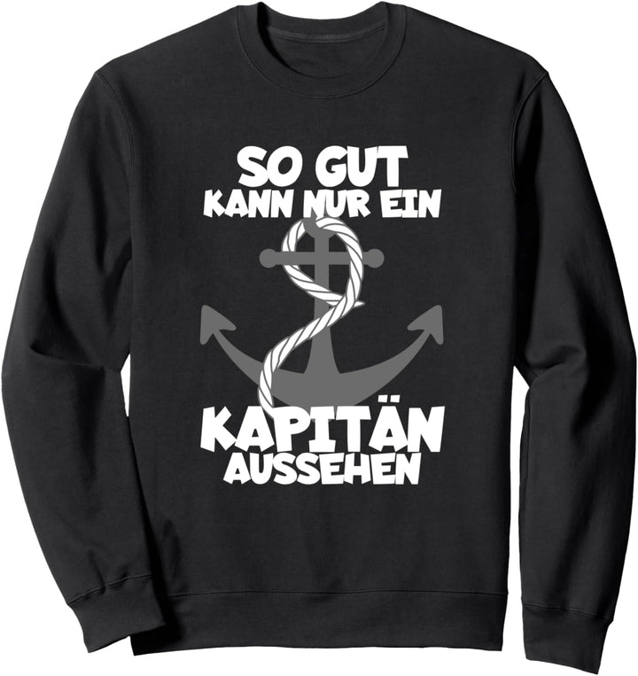 So Gut Kann Nur Ein Kapitän Aussehen Bootsfahrer Segelschiff Sweatshirt