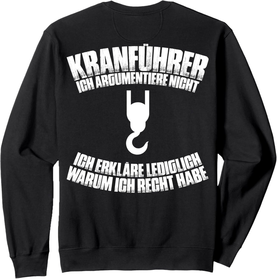 Kranfahrer Ich Argumentiere Nicht Kran Kranführer Sweatshirt
