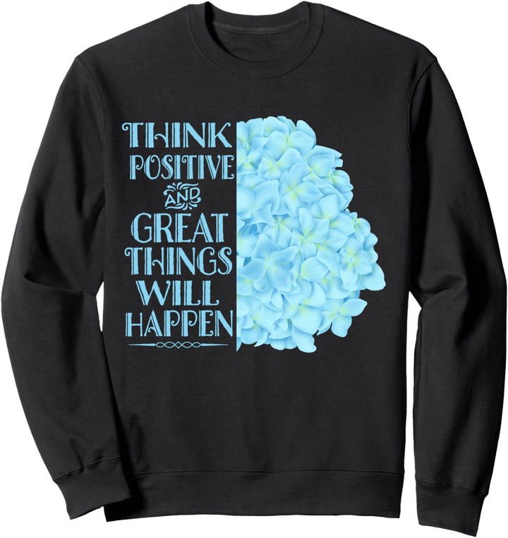 Denke positiv und grossartige Dinge werden passieren Sweatshirt