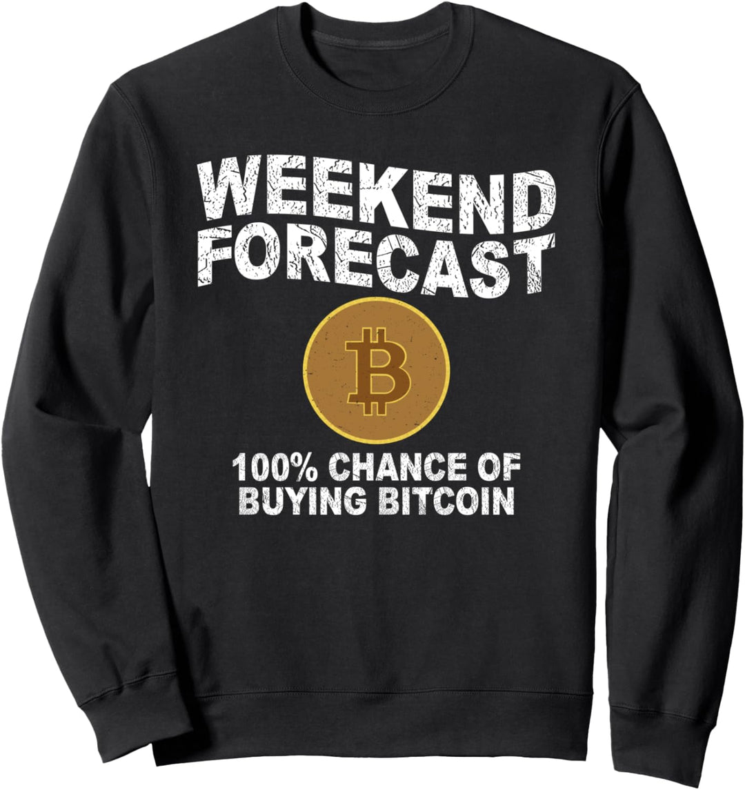 Weekend Forecast 100% Chance of buying Bitcoin Miner BTC Sweatshirt