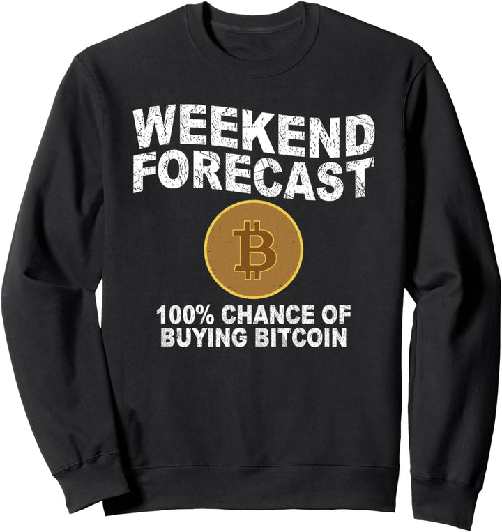 Weekend Forecast 100% Chance of buying Bitcoin Miner BTC Sweatshirt