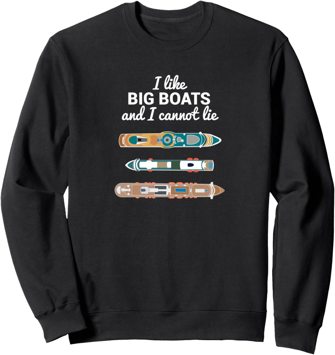 I like BIG BOATS and I cannot lie - Kreuzfahrt Schiffe Sweatshirt