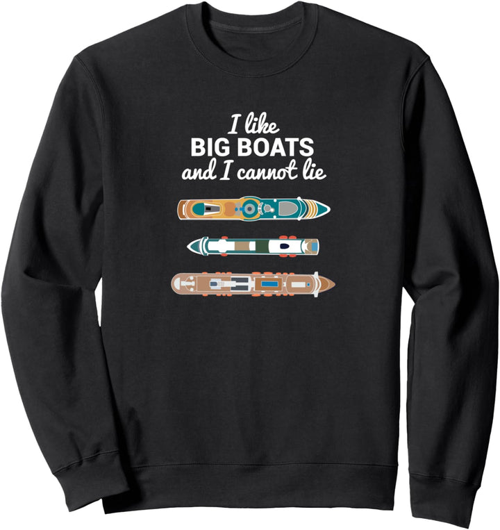 I like BIG BOATS and I cannot lie - Kreuzfahrt Schiffe Sweatshirt