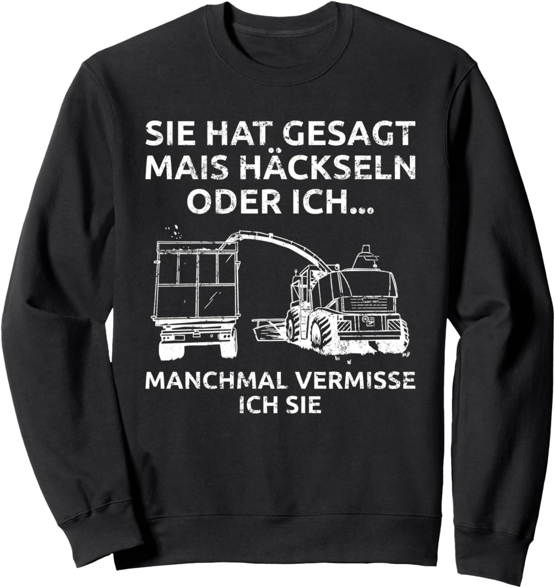 Sie Hat Gesagt Mais Häckseln Oder Ich - Maishäcksler Sweatshirt