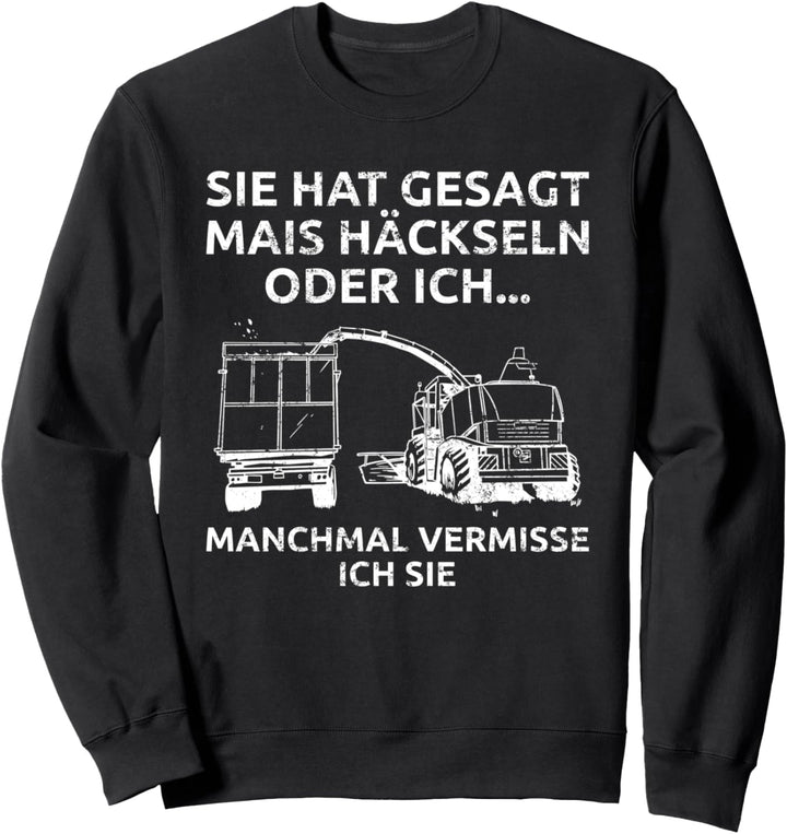 Sie Hat Gesagt Mais Häckseln Oder Ich - Maishäcksler Sweatshirt