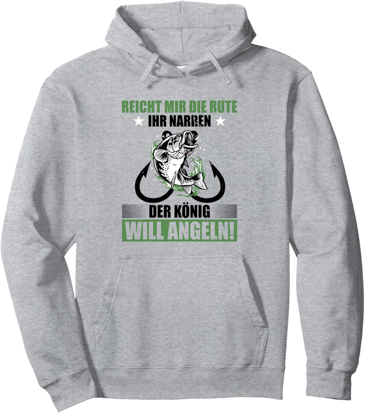Reicht Mir Die Rute Ihr Narren Der König Will Angeln Fischer Pullover Hoodie