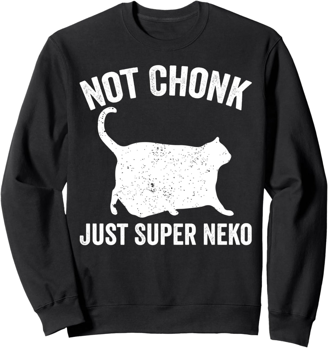 Chonk Meme Cat Not Chonk Nur Super Neko Sweatshirt
