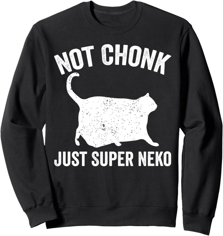 Chonk Meme Cat Not Chonk Nur Super Neko Sweatshirt