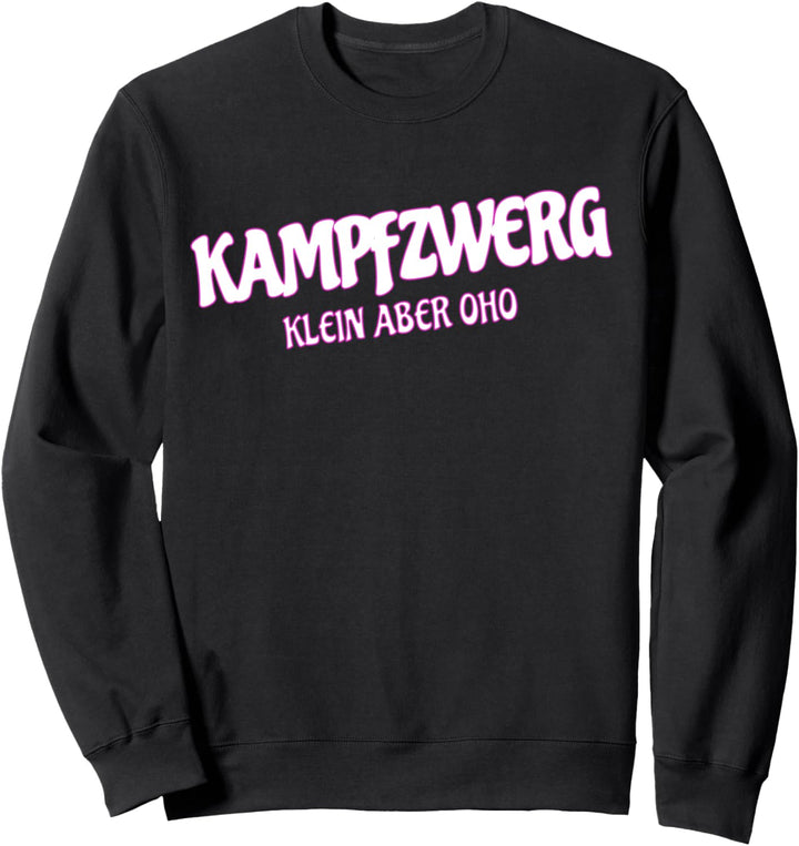 Kampfzwerg Klein Aber Oho Mädchen Kleine Leute Grösse Sprüche Sweatshirt