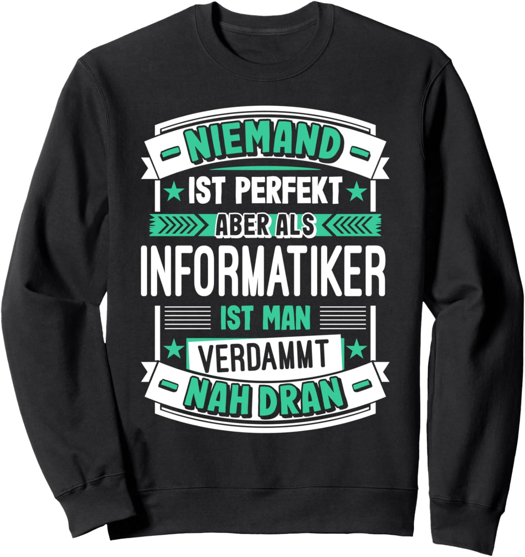 Perfekter Informatiker Spruch Computer Nerd PC Geschenk Sweatshirt