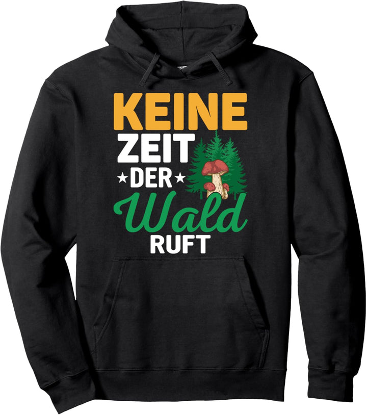 Keine Zeit der Wald ruft, Pilz Pilze Pilzsammler Pullover Hoodie
