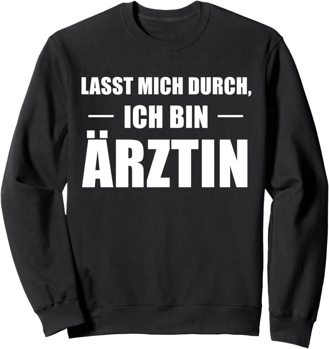 Lasst Mich Durch Ich Bin Ärztin Sweatshirt
