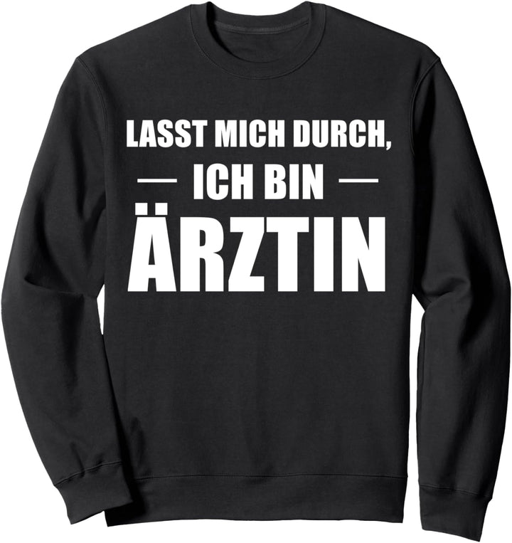 Lasst Mich Durch Ich Bin Ärztin Sweatshirt